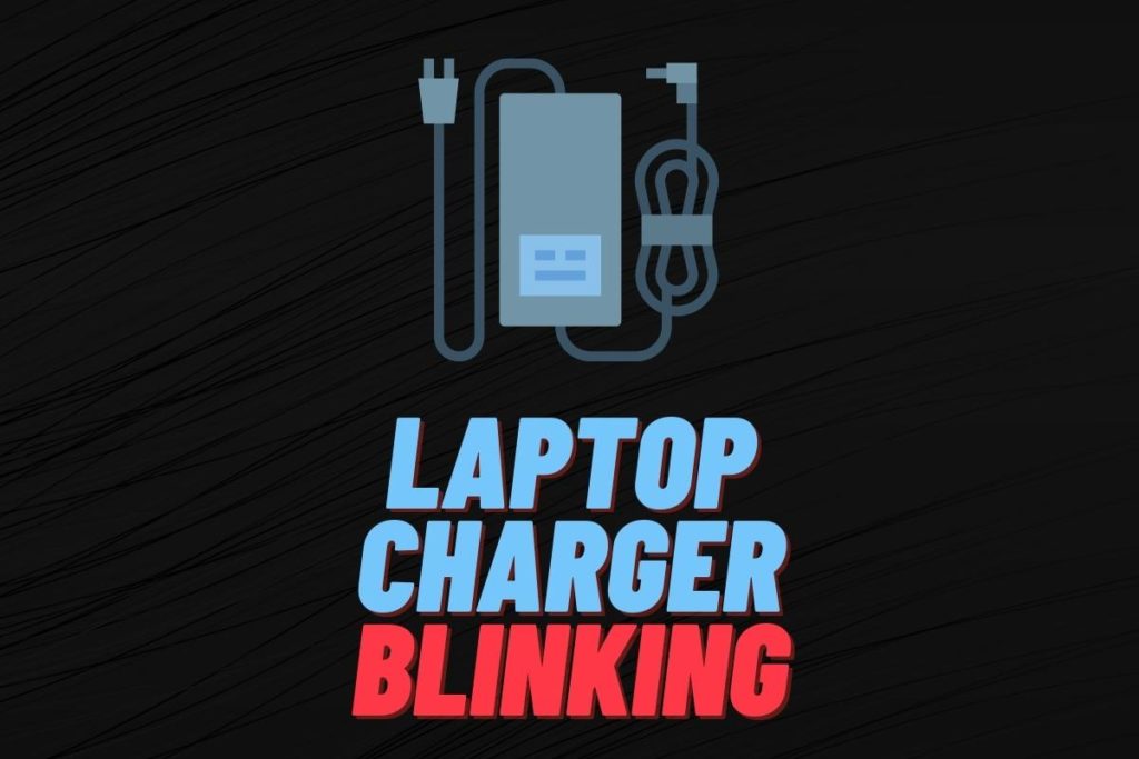 Why Your Laptop Charger Is Blinking When Plugged In – TechServiceGuru