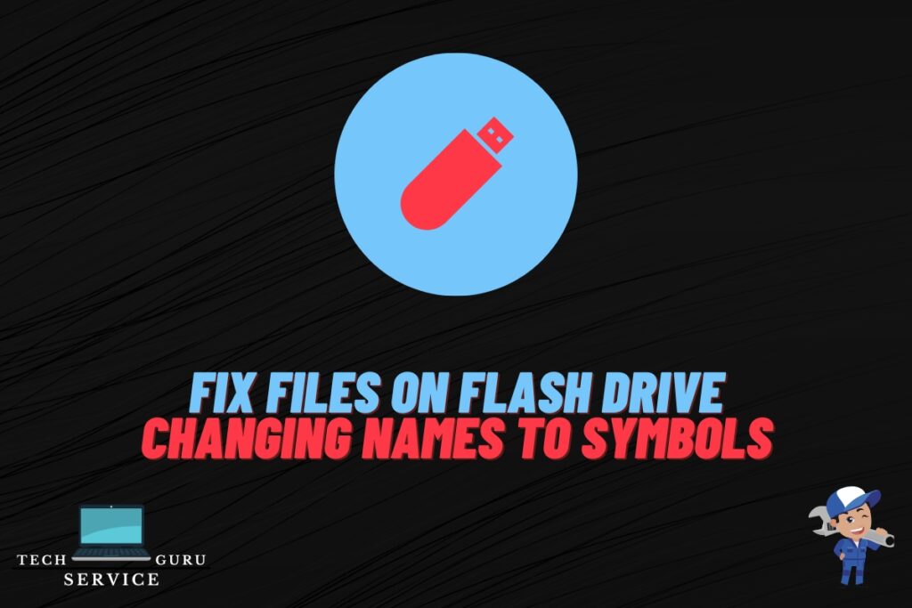 Fix Files On Flash Drive Changing Names To Strange Symbols fix-files-on-flash-drive-changing-names-to-strange-symbols