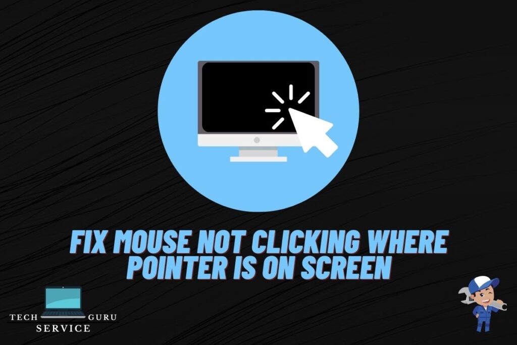 Fix mouse not clicking where pointer is on screen techserviceguru